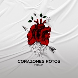 Corazones Rotos Podcast 