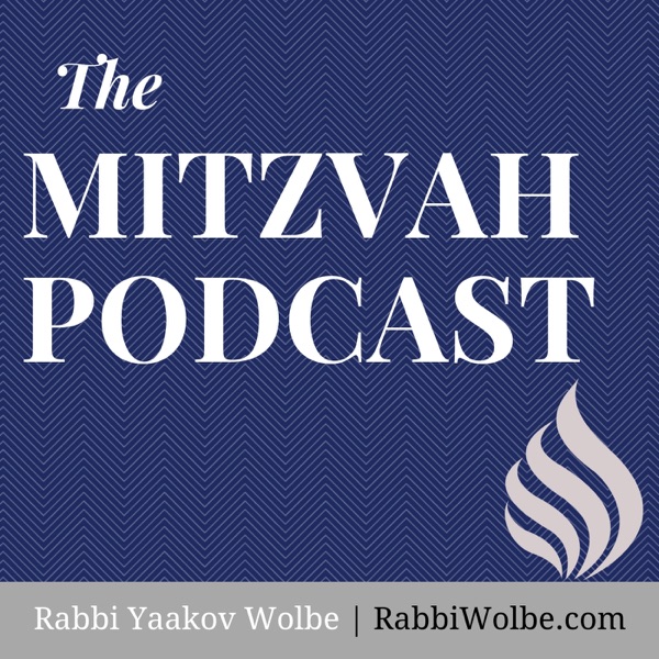 The Mitzvah Podcast - With Rabbi Yaakov Wolbe