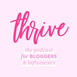 Thrive: The Podcast for Bloggers & Influencers