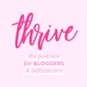 Thrive Blogger & Content Creator Podcast