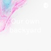 Our own backyard