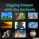 Digging Deeper with the Ancients