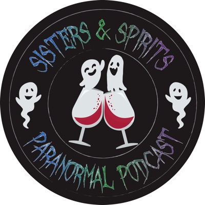 Sisters and Spirits Paranormal Podcast Sisters and Spirits Paranormal Podcast