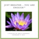 Just Breathe....You Are Enough