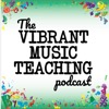 The Vibrant Music Teaching Podcast | Proven and practical tips, strategies and ideas for music teachers