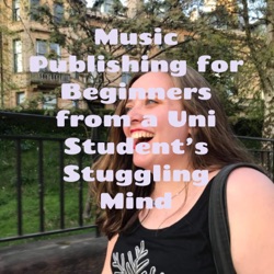 Music Publishing for Beginners from a Uni Student's Stuggling Mind