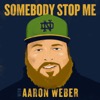 Somebody Stop Me with Aaron Weber
