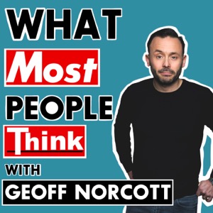 What Most People Think with Geoff Norcott