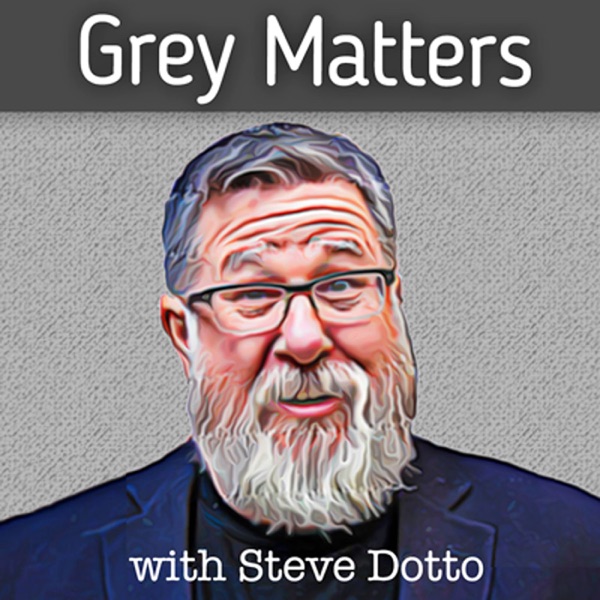 Grey Matters, with Steve Dotto