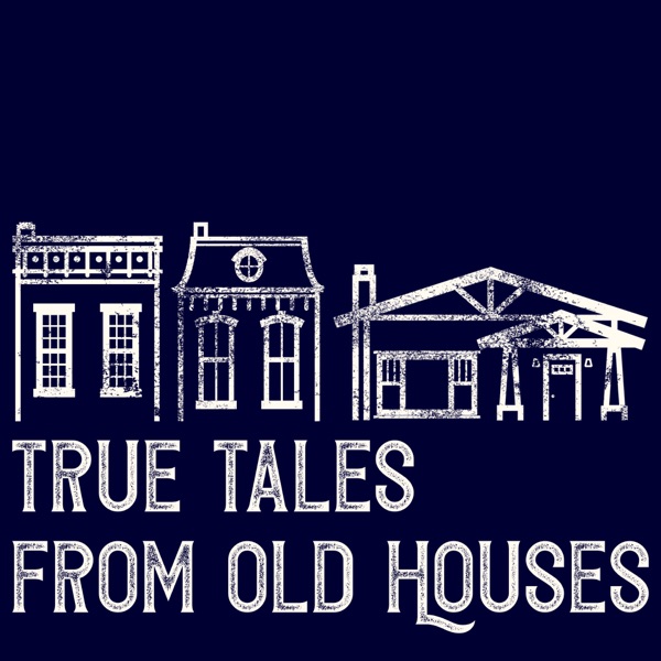 True Tales From Old Houses