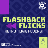 Flashback Flicks : Retro Movie Podcast podcast