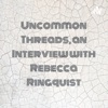 Uncommon Threads, an Interview with Rebecca Ringquist artwork