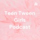 Teen Tween Girls Podcast