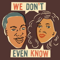 We Don't Even Know podcast