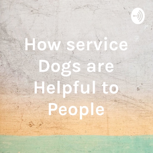 How service Dogs are Helpful to People Artwork