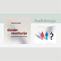 Gender revoliucija. Buldozerinis reliatyvizmas - Gabriele Kuby (Audioknyga)