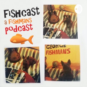 FISHCAST: A Fishmans Podcast