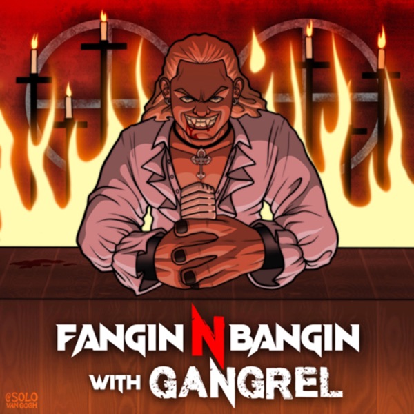 Fangin N Bangin with Gangrel