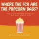 Where The Fck Are The Popcorn Bags