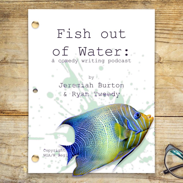 Fish Out Of Water: A Sketch Writing Podcast