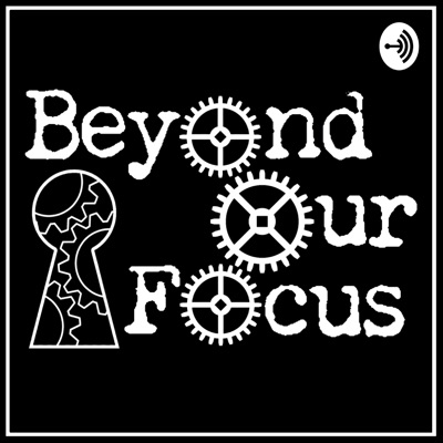 Beyond Our Focus Beyond Our Focus