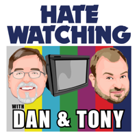 Hate Watching with Dan and Tony podcast