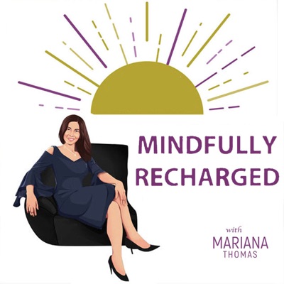 Mindfully Recharged with Mariana Thomas Mindfully Recharged with Mariana Thomas