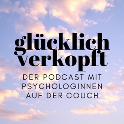 glücklich verkopft - der Psychologie Podcast