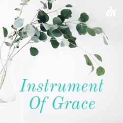 Instrument Of Grace Women's Podcast