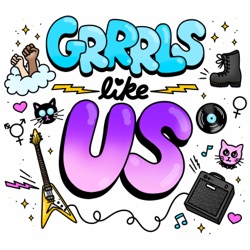 Grrrls Like Us Podcast