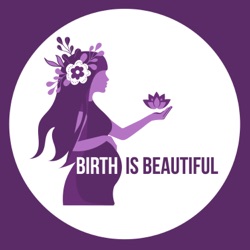 Birth Is Beautiful: Empowering Women To Love The Birth Process