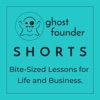 Ghost Founder Shorts - Bite-Sized Lessons for Life and Business artwork