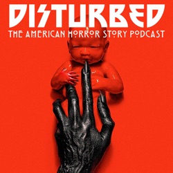 11/9 s7e4 - Disturbed: The American Horror Story Podcast