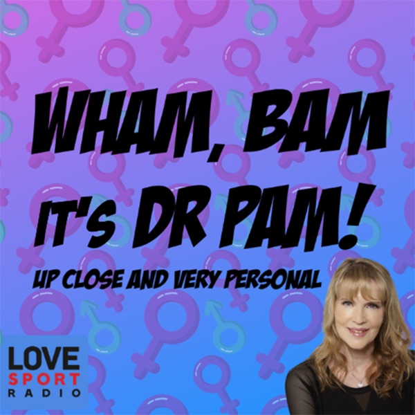Wham Bam It's Dr Pam - Sex and Relationship Podcast