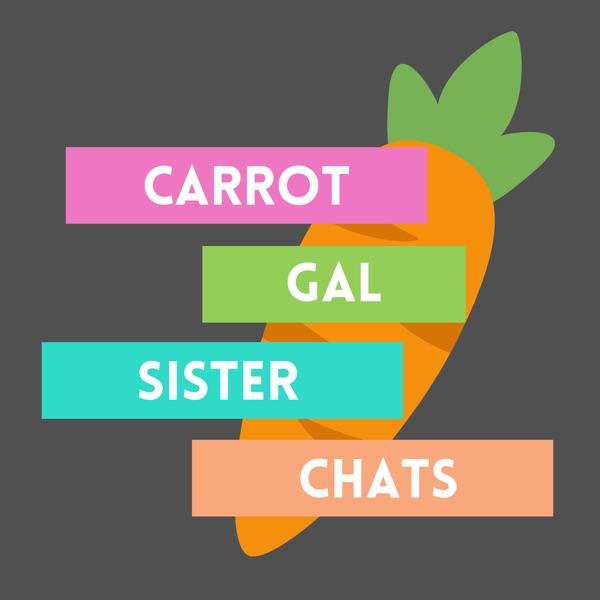 CarrotGal Sister Chats Podcast Artwork