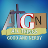 All Things Good And Nerdy - ATGN Podcast