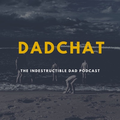 Dadchat - The Indestructible Dad