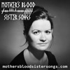 Mother's Blood, Sister Songs