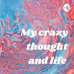 My crazy thought and life 