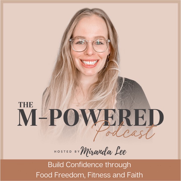 The M-POWERED Podcast: Food freedom, nutrition basics, women empowerment, healthy habits, fitness hacks, Christian women, men Image