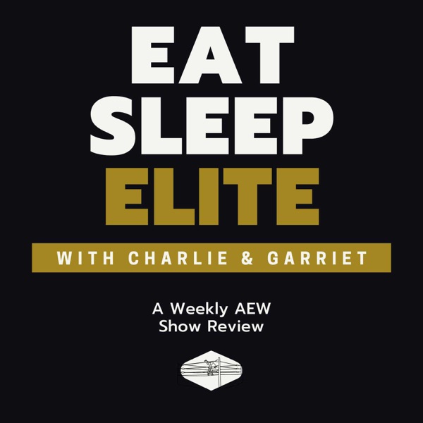 Eat Sleep Elite | Weekly AEW Show Review Artwork