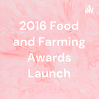 2016 Food and Farming Awards Launch podcast