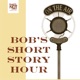 Bob's Short Story Hour