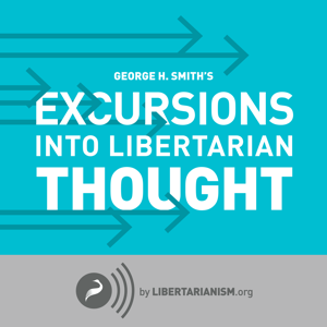 Excursions into Libertarian Thought podcast