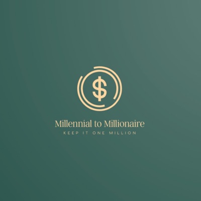 Millennial To Millionaire Podcast Millennial To Millionaire Podcast