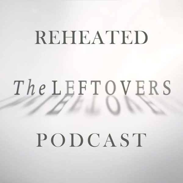 Reheated: The Leftovers Podcast Artwork