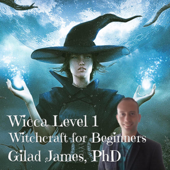 Wicca Level 1: Witchcraft for Beginners - Gilad James, PhD
