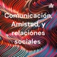 Comunicación, Amistad, y relaciones sociales 