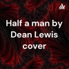 Half a man by Dean Lewis cover artwork