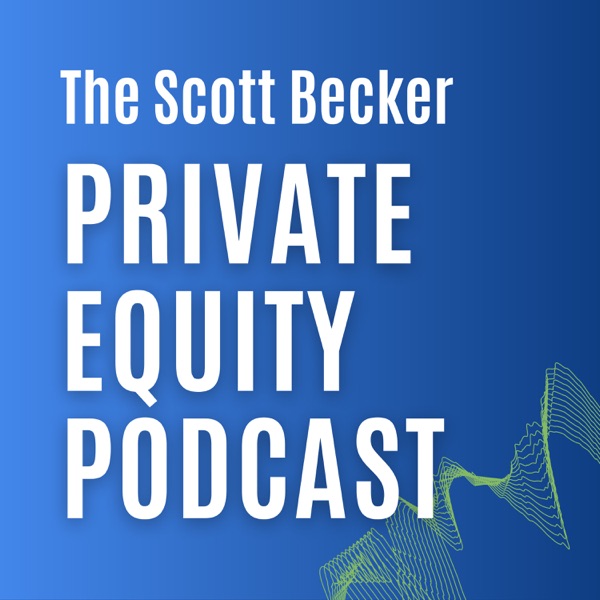 The Scott Becker Private Equity Podcast Artwork